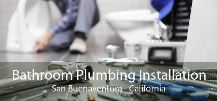 Bathroom Plumbing Installation San Buenaventura - California
