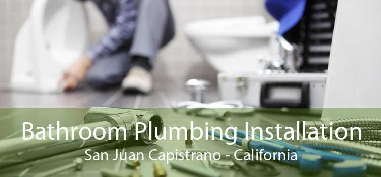Bathroom Plumbing Installation San Juan Capistrano - California