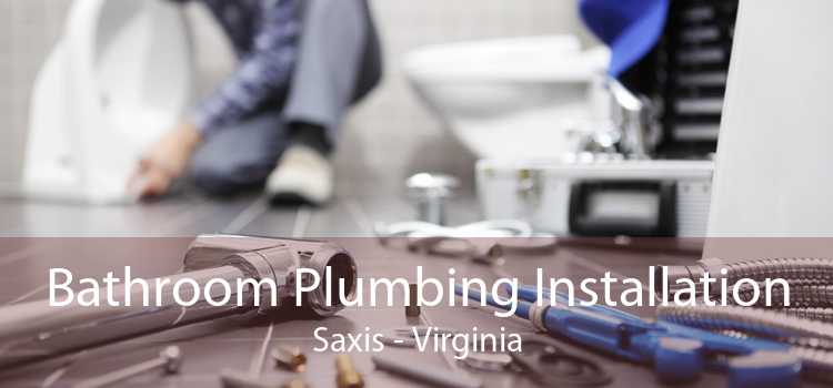 Bathroom Plumbing Installation Saxis - Virginia
