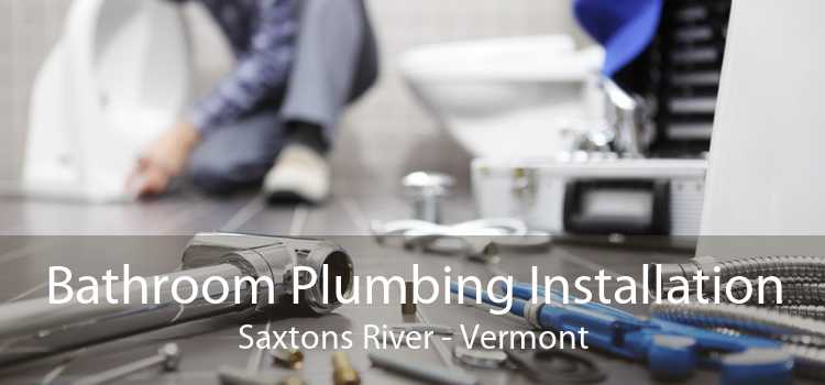 Bathroom Plumbing Installation Saxtons River - Vermont
