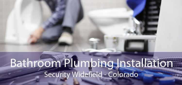 Bathroom Plumbing Installation Security Widefield - Colorado