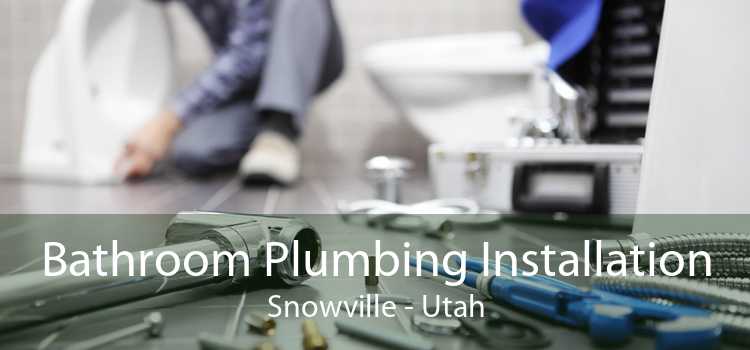 Bathroom Plumbing Installation Snowville - Utah
