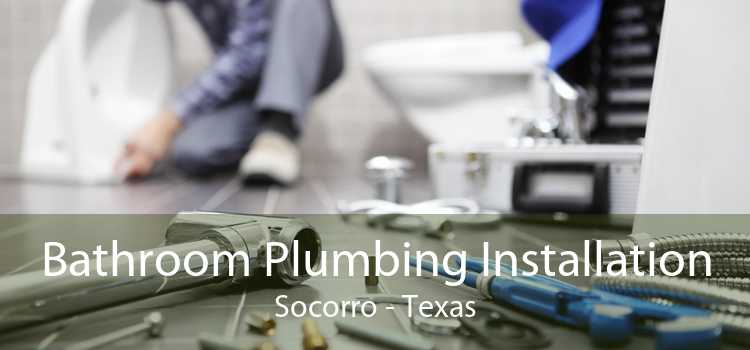 Bathroom Plumbing Installation Socorro - Texas