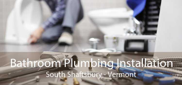 Bathroom Plumbing Installation South Shaftsbury - Vermont