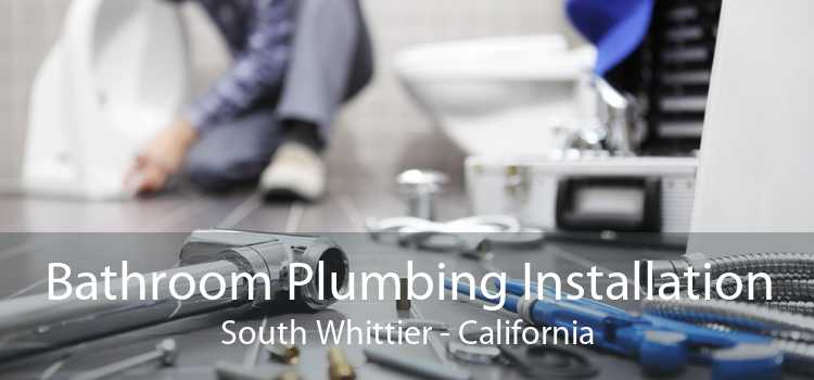 Bathroom Plumbing Installation South Whittier - California