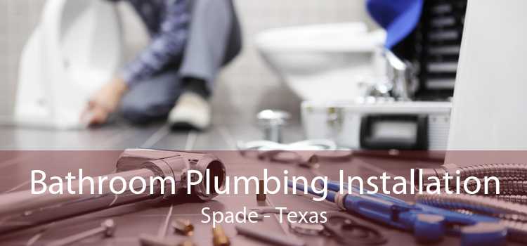 Bathroom Plumbing Installation Spade - Texas