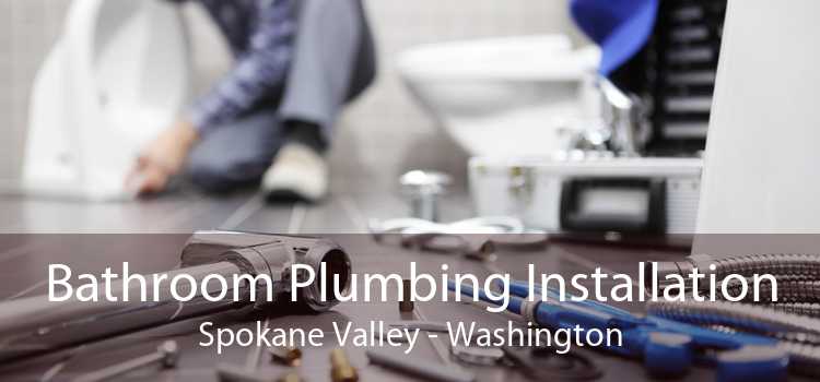 Bathroom Plumbing Installation Spokane Valley - Washington