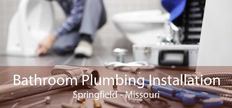 Bathroom Plumbing Installation Springfield - Missouri