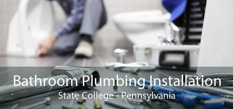 Bathroom Plumbing Installation State College - Pennsylvania