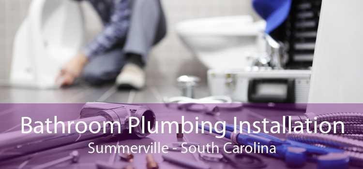 Bathroom Plumbing Installation Summerville - South Carolina