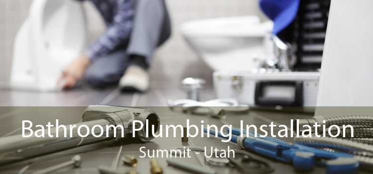 Bathroom Plumbing Installation Summit - Utah