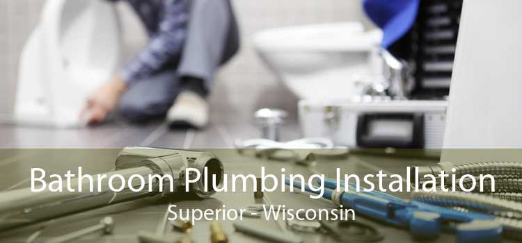 Bathroom Plumbing Installation Superior - Wisconsin