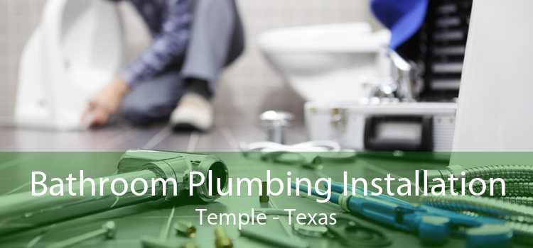 Bathroom Plumbing Installation Temple - Texas
