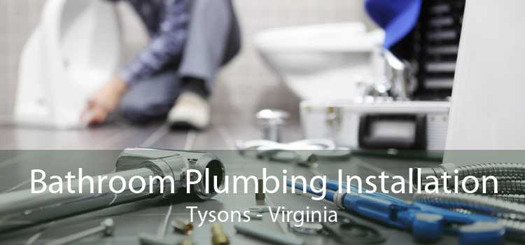 Bathroom Plumbing Installation Tysons - Virginia