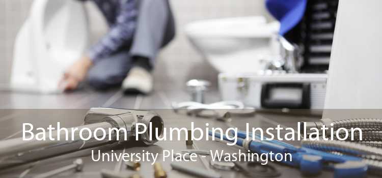 Bathroom Plumbing Installation University Place - Washington