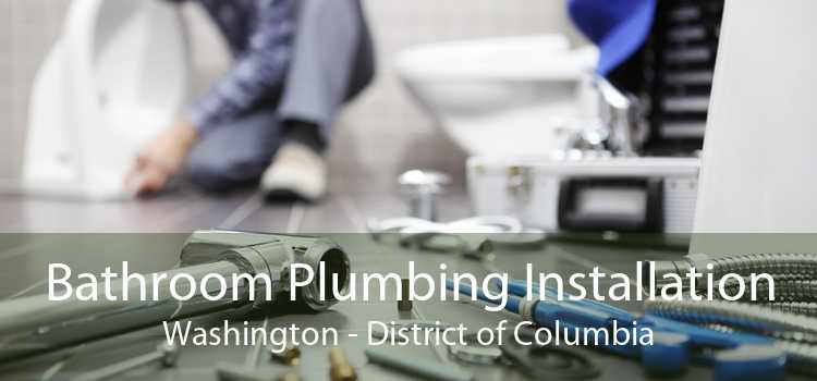Bathroom Plumbing Installation Washington - District of Columbia