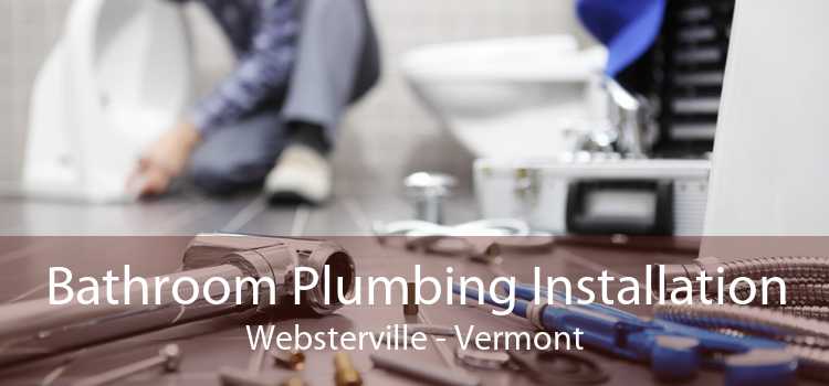 Bathroom Plumbing Installation Websterville - Vermont