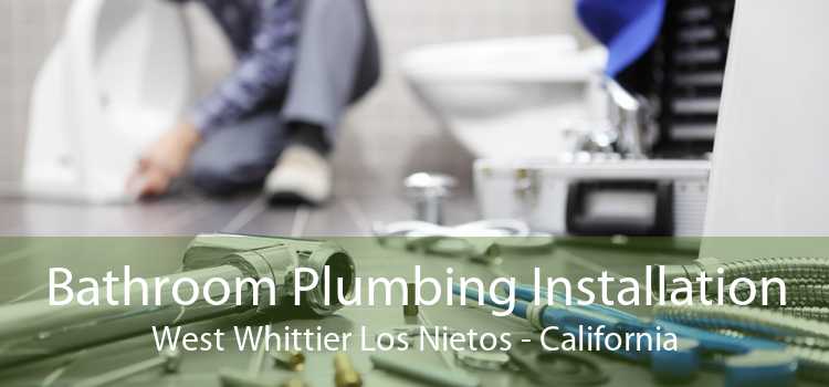 Bathroom Plumbing Installation West Whittier Los Nietos - California