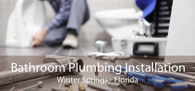 Bathroom Plumbing Installation Winter Springs - Florida