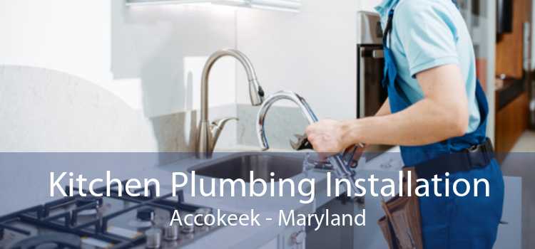 Kitchen Plumbing Installation Accokeek - Maryland