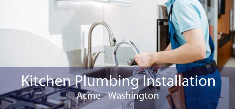 Kitchen Plumbing Installation Acme - Washington