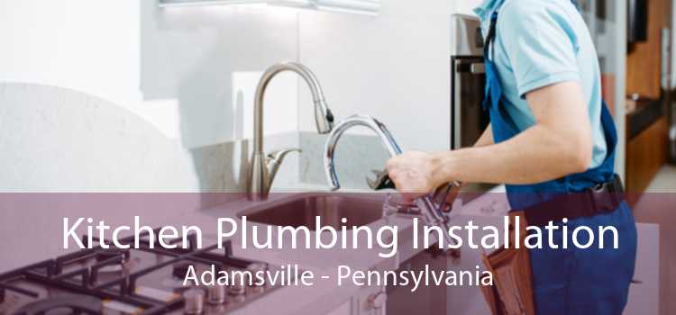 Kitchen Plumbing Installation Adamsville - Pennsylvania