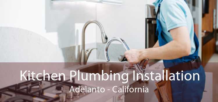 Kitchen Plumbing Installation Adelanto - California