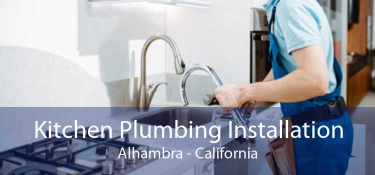 Kitchen Plumbing Installation Alhambra - California
