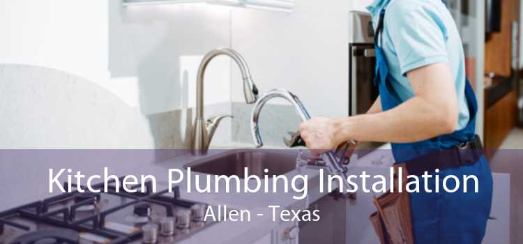 Kitchen Plumbing Installation Allen - Texas