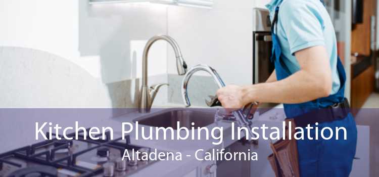 Kitchen Plumbing Installation Altadena - California