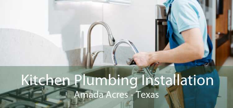 Kitchen Plumbing Installation Amada Acres - Texas
