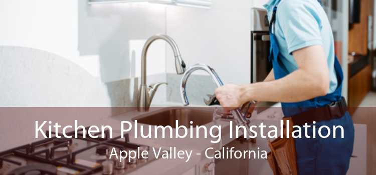 Kitchen Plumbing Installation Apple Valley - California
