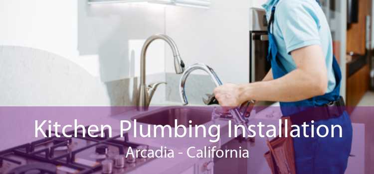 Kitchen Plumbing Installation Arcadia - California