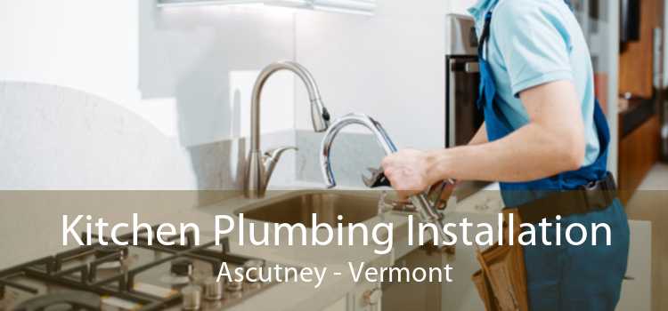 Kitchen Plumbing Installation Ascutney - Vermont