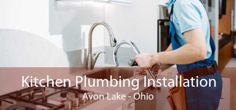 Kitchen Plumbing Installation Avon Lake - Ohio