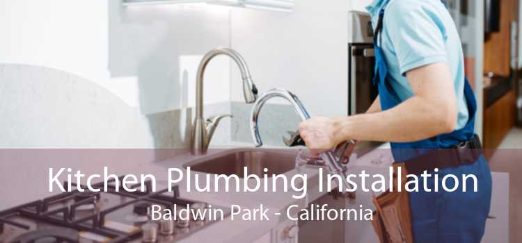 Kitchen Plumbing Installation Baldwin Park - California
