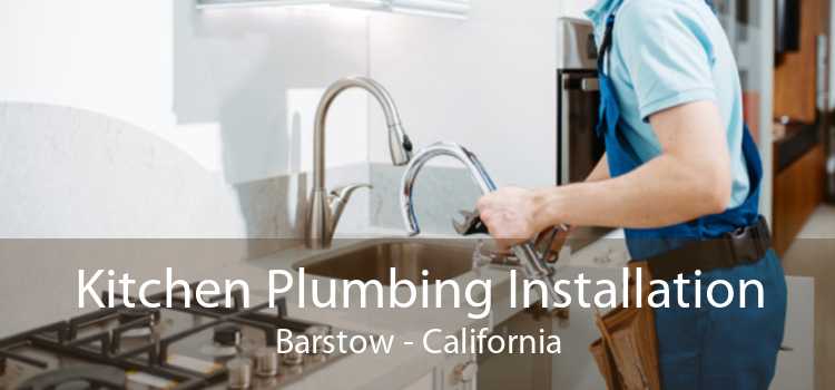 Kitchen Plumbing Installation Barstow - California
