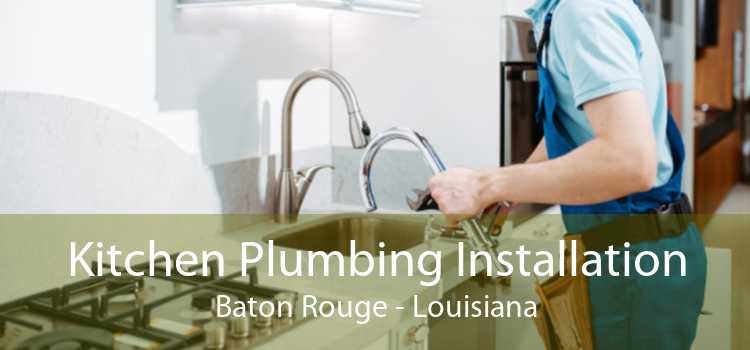 Kitchen Plumbing Installation Baton Rouge - Louisiana