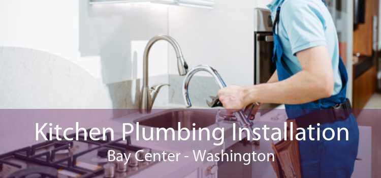 Kitchen Plumbing Installation Bay Center - Washington