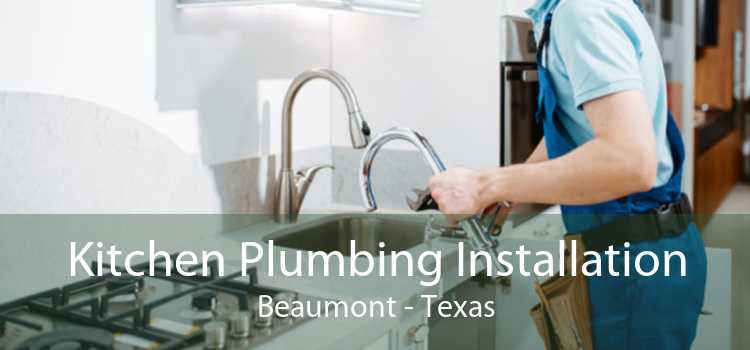 Kitchen Plumbing Installation Beaumont - Texas