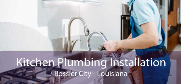 Kitchen Plumbing Installation Bossier City - Louisiana