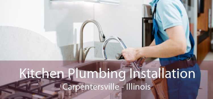Kitchen Plumbing Installation Carpentersville - Illinois
