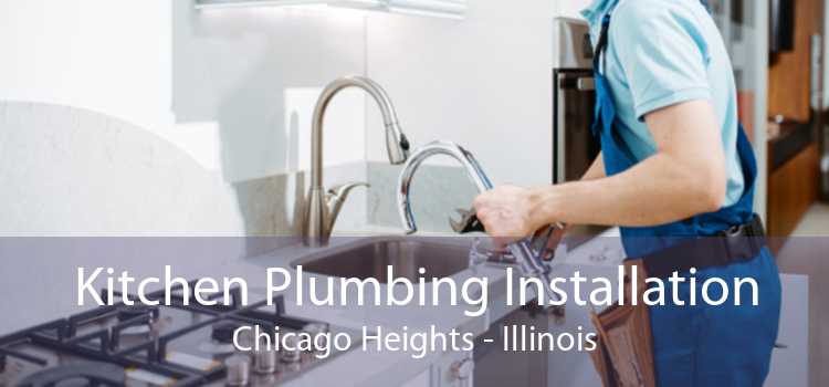 Kitchen Plumbing Installation Chicago Heights - Illinois