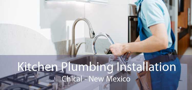 Kitchen Plumbing Installation Chical - New Mexico