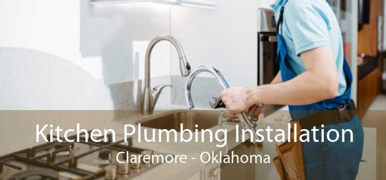 Kitchen Plumbing Installation Claremore - Oklahoma