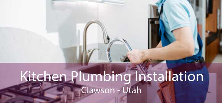 Kitchen Plumbing Installation Clawson - Utah