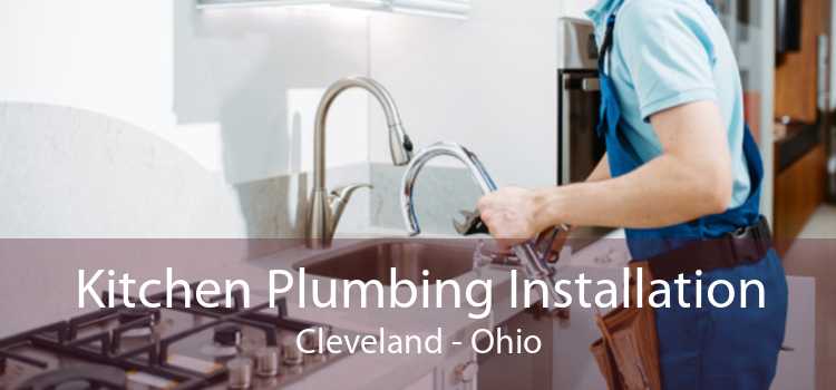 Kitchen Plumbing Installation Cleveland - Ohio