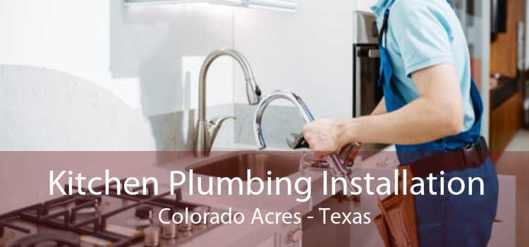 Kitchen Plumbing Installation Colorado Acres - Texas