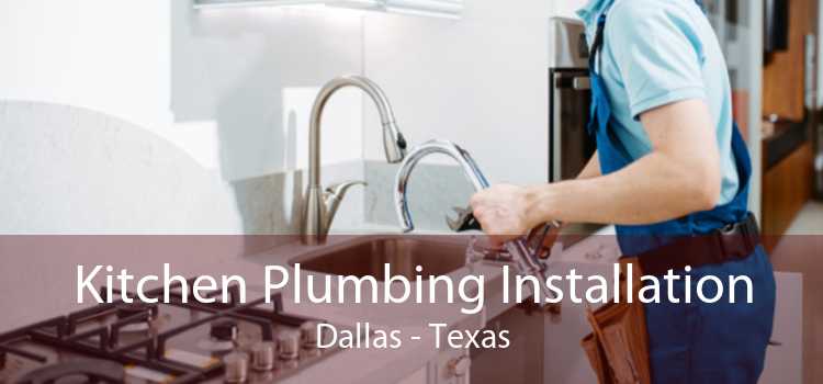 Kitchen Plumbing Installation Dallas - Texas