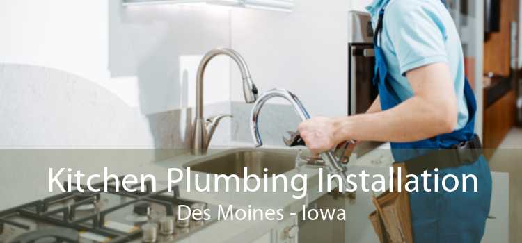 Kitchen Plumbing Installation Des Moines - Iowa